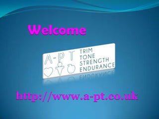 http://www.a-pt.co.uk
Welcome
 