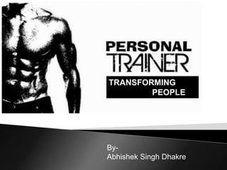 TRANSFORMING
PEOPLE
By-
Abhishek Singh Dhakre
 