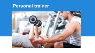 Personal trainer
 