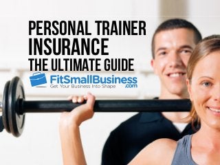 Personal Trainer 
Insurance 
The Ultimate Guide 
 