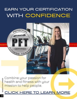 33
personal
trainer
magazine
NESTACERTIFIED NESTACERTIFIED NESTACERTIFIED NESTACERTIFIED
EARN YOUR CERTIFICATION
Combine your passion for
health and fitness with your
mission to help people.
WITH CONFIDENCE
CLICK HERE TO LEARN MORE
 