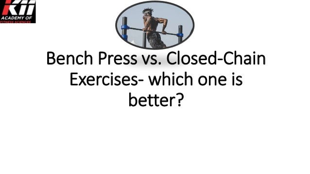 Bench Press Vs Closed Chain Exercises Which One Is Better