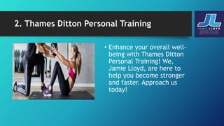 2. Thames Ditton Personal Training
• Enhance your overall well-
being with Thames Ditton
Personal Training! We,
Jamie Lloyd, are here to
help you become stronger
and faster. Approach us
today!
 