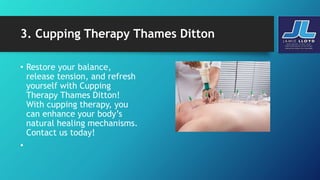 3. Cupping Therapy Thames Ditton
• Restore your balance,
release tension, and refresh
yourself with Cupping
Therapy Thames Ditton!
With cupping therapy, you
can enhance your body’s
natural healing mechanisms.
Contact us today!
•
 