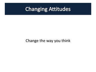 Change the way you think
 