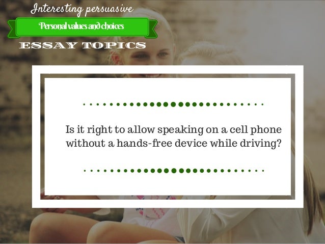 personal persuasive essay topics