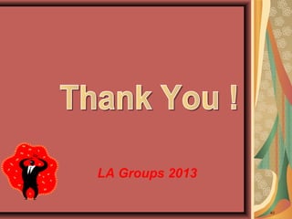 40
LA Groups 2013
 