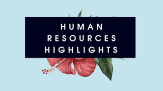H U M A N
R E S O U R C E S
H I G H L I G H T S
 