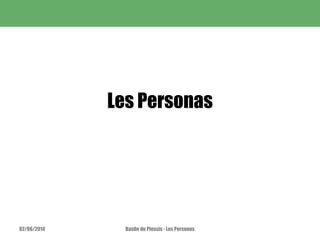 Les Personas
02/06/2014 Basile du Plessis - Les Personas
 