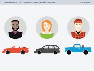 Personas e Cenários | Ergonomia e Interação Humano-Computador Patrícia Carrion
 