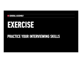 EXERCISE
Practice Your Interviewing Skills
 