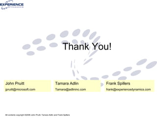 Thank You! John Pruitt [email_address] Tamara Adlin [email_address] Frank Spillers [email_address] 