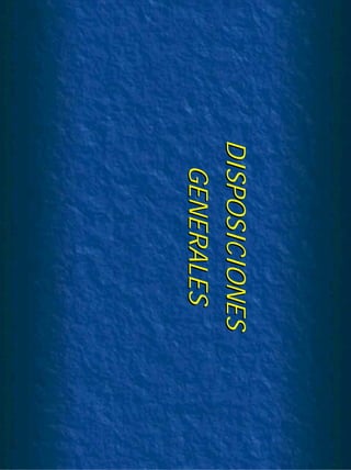 DISPOSICIONESDISPOSICIONES
GENERALESGENERALES
 