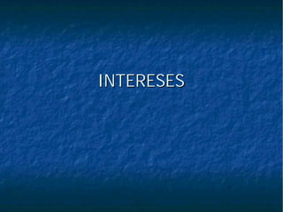 INTERESESINTERESES
 