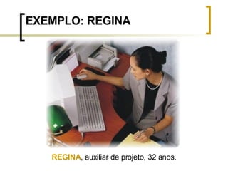 EXEMPLO: REGINA REGINA , auxiliar de projeto, 32 anos. 