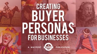 Creating Buyer Personas for Businesses