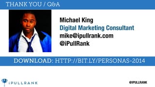 @IPULLRANK
Michael King
Digital Marketing Consultant
mike@ipullrank.com
@iPullRank
 