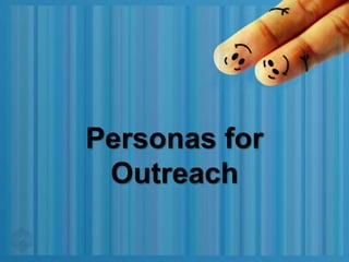 Personas for
Outreach

 