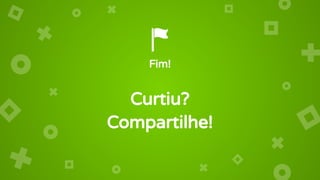 Fim!
Curtiu?
Compartilhe!
 