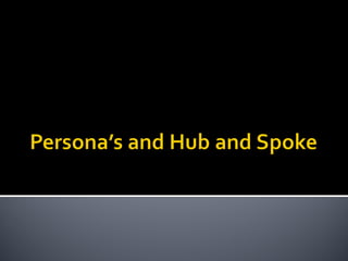 Persona’s and hub and spoke