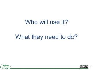 3
Who will use it?
What they need to do?
 