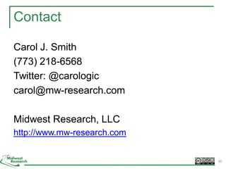 Contact
Carol J. Smith
(773) 218-6568
Twitter: @carologic
carol@mw-research.com
Midwest Research, LLC
http://www.mw-research.com
40
 
