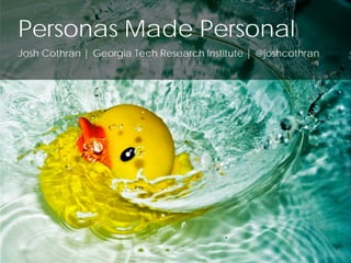 Personas Made Personal
Josh Cothran | Georgia Tech Research Institute | @joshcothran
 