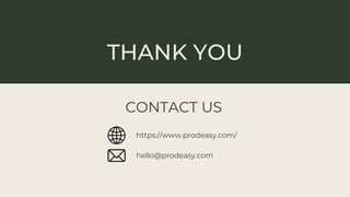 THANK YOU
CONTACT US
https://www.prodeasy.com/
hello@prodeasy.com
 