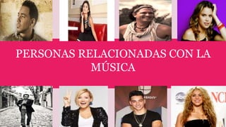 PERSONAS RELACIONADAS CON LA
MÚSICA
 