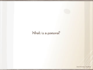 What is a persona?

Dara Pressley - @uxdiva

 