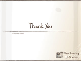 Thank You
Questions & Answers

Dara Pressley
@uxdiva

 