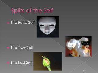  The False Self
 The True Self
 The Lost Self
34
 