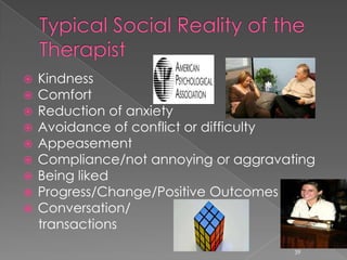  Kindness
 Comfort
 Reduction of anxiety
 Avoidance of conflict or difficulty
 Appeasement
 Compliance/not annoying or aggravating
 Being liked
 Progress/Change/Positive Outcomes
 Conversation/
transactions
39
 