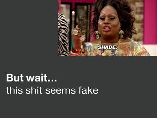 But wait…
this shit seems fake
 