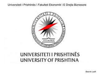 Universiteti i Prishtinës  Fakulteti Ekonomik  E Drejta Biznesore

Besnik Latifi

 