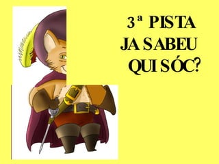 3ª PISTA   JA SABEU    QUI SÓC? 