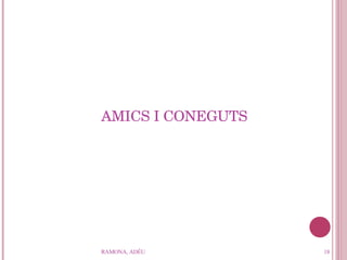 AMICS I CONEGUTS RAMONA, ADÉU 