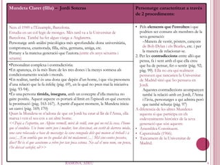 RAMONA, ADÉU Mundeta Claret (filla)  –  Jordi Soteras  Personatge caracteritzat a través de 2 procediments: Neix el 1949 a l’Eixample, Barcelona.  Estudia en un col·legit de monges. Més tard va a la Universitat de Barcelona. També ha fet algun viatge a Anglaterra. Personatge amb anàlisi psicològica més aprofundida: dona universitària, compromesa, enamorada, filla, néta, germana, amiga, etc. Pertany a la mateixa generació que l’autora. (entre els anys seixanta i setanta) Pels  elements que l’envolten  i que podrien ser comuns als membres de la seva generació: Manera de vestir, pòsters, cançons  de Bob Dylan i els Beatles , etc. i per la manera de relacionar-se. 2. Per les  contradiccions  entre allò que pensa, fa i sent amb el que ella creu que ha de pensar, fer o sentir (pàg. 92; pàg. 99) .  Ella no era qui realment pensaven que tancarien la Universitat de Madrid sinó que ho pensava en Jordi. Aquestes contradiccions acompanyen també la relació amb en Jordi, l’Anna i l’àvia, personatges a qui admira però que també rebutja (pàg. 97) A diferencia de les altres Mundetes aquesta si que participa en els esdeveniments històrics de la seva generació que són aquests: Assemblea Constituent. Caputxinada (1966). Tancament de la Universitat de Madrid. Personalitat complexa i contradictòria:  En aparença, és la més lliure de les tres dones i la menys sotmesa als condicionaments socials i morals. En realitat, també és una dona que depèn d’un home, i que viu presonera d’una relació que la fa infeliç (pàg. 69), en la qual no pren mai la iniciativa (pàg. 93-94). És una persona  tímida, insegura , amb un concepte d’ella mateixa no gaire positiu. Aquest aspecte es portarà al límit en l’episodi en què exerceix la prostitució (pàg. 163-167). A partir d’aquest moment, la Mundeta inicia un canvi (pàg. 169; 170) Quan la Mundeta se n’adona de que en Jordi ha estat al llit de l’Anna, ella marxa i ven el seu cos a un altre home. << Pujà a l’esportiu, un Alpine vermell, mirà de reüll, com qui no vol la cosa, l’home que el conduïa. Un home entre jove i madur, ben clenxinat, un vestit de darrera moda, una cara relaxada a base de massatge: la cara coneguda dels qui manen al treball i a casa [ ... ] Em sembla que no he quedat del tot malament. [...]  Mil cinc-centes pessetes, dius? Bé és el que acostumo a rebre per tan poca estona. No cal el meu nom, em penso, t’he deixat satisfet, oi ?>> 