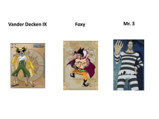 Vander Decken IX Foxy Mr. 3
 