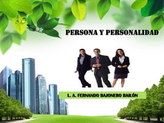 L/O/G/O
PERSONA Y PERSONALIDAD
L. A. FERNANDO BAJONERO BAILÓN
 