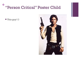 +
“Person Critical” Poster Child
 This guy! 
 