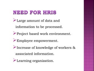 Large amount of data and
information to be processed.
Project based work environment.
Employee empowerment.
Increase of knowledge of workers &
associated information.
Learning organization.
 