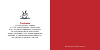 Anke Krakow
            ist Grafikerin, Illustratorin und Malerin.
   Die 1970 in Warnemünde geborene Künstlerin studierte
  an der Fachschule für angewandte Kunst in Heiligendamm
      und machte ihren Abschluss als Diplom-Ingenieurin
im Bereich Innenarchitektur/Design. Seit 1996 ist Anke Krakow
freischaffend für TBM Marketing und Kinderbuchverlage tätig.
      Anke Krakow lebt mit ihrer Familie in Halle/Saale.




                                                                © Zeichnungen: Anke Krakow / TBM · Layout: Jörg Busch
 