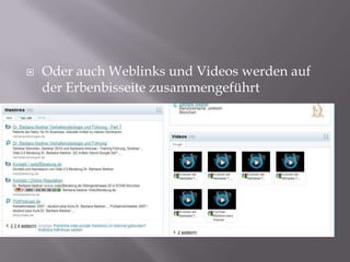 Oder auch Weblinks und Videos werden auf der Erbenbisseite zusammengeführt