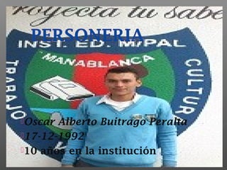 Oscar Alberto Buitrago Peralta
17-12-1992
10 años en la institución
 