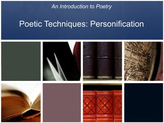An Introduction to Poetry   Poetic Techniques: Personification  