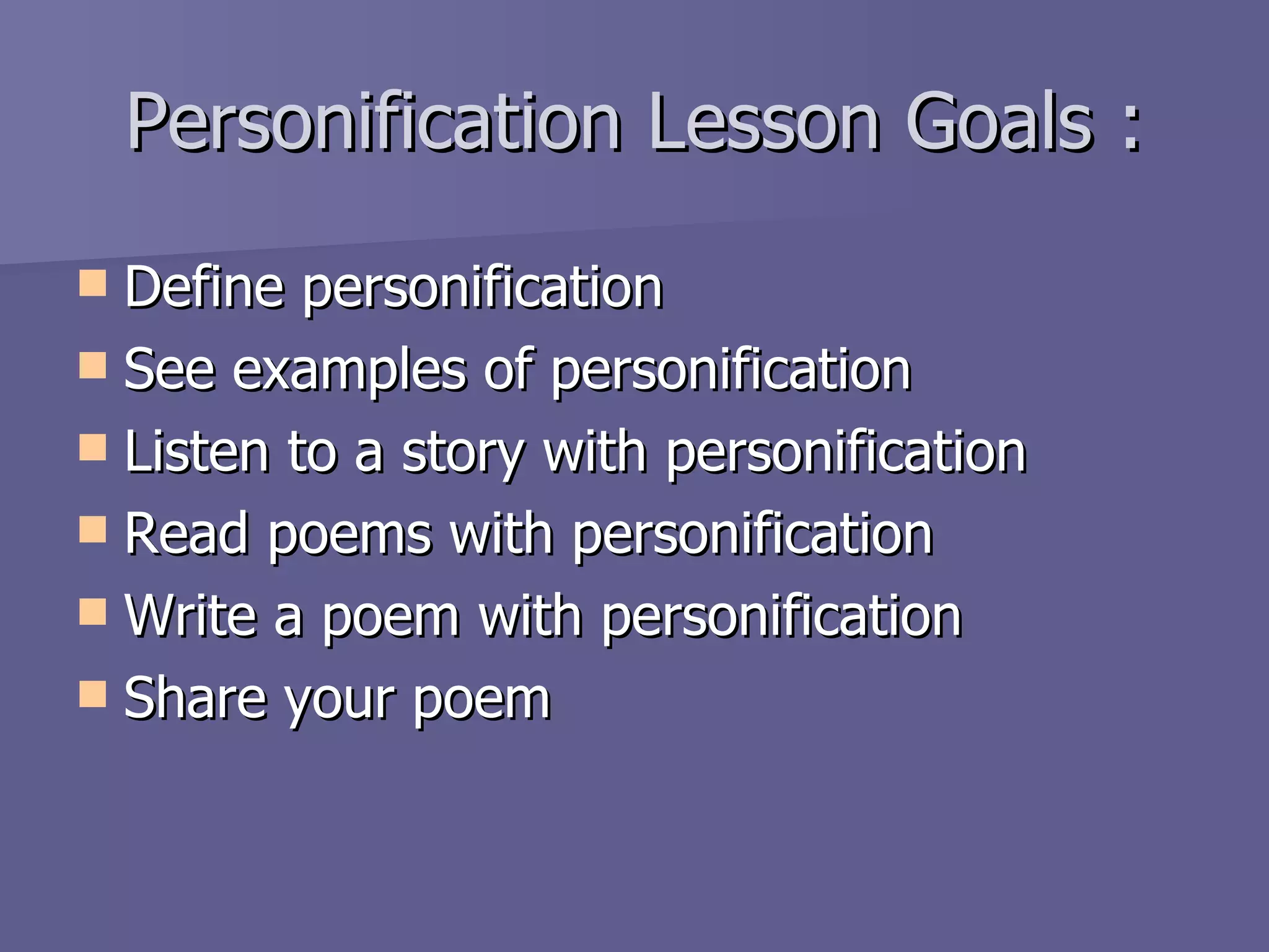 Personification Lesson Goals Define Examples Listen Read Write Share | PPT
