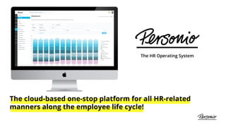 The cloud-based one-stop platform for all HR-related
manners along the employee life cycle!
 