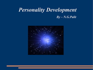 Personality Development
By – N.G.Palit
 