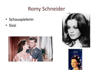 Romy Schneider
• Schauspielerin
• Sissi
 